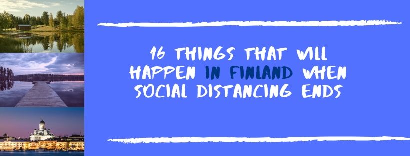 16 Things That Will Happen in Finland When Social Distancing Ends